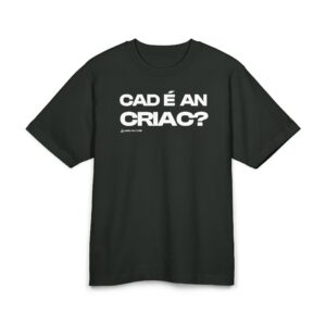 Cad é an Criac? T-Shirt